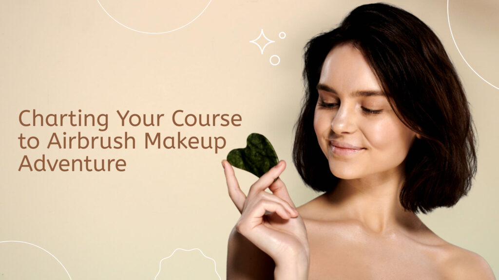 Unveiling the Beauty Treasure Map: Charting Your Course to Airbrush Makeup Adventure